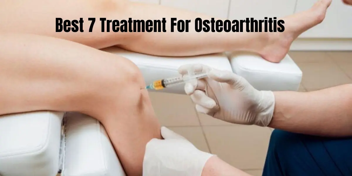 Best 7 Treatment For Osteoarthritis