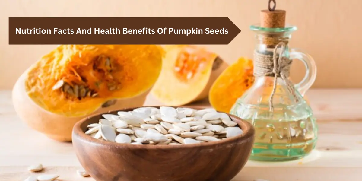 Nutrition Facts And Health Benefits Of Pumpkin Seeds
