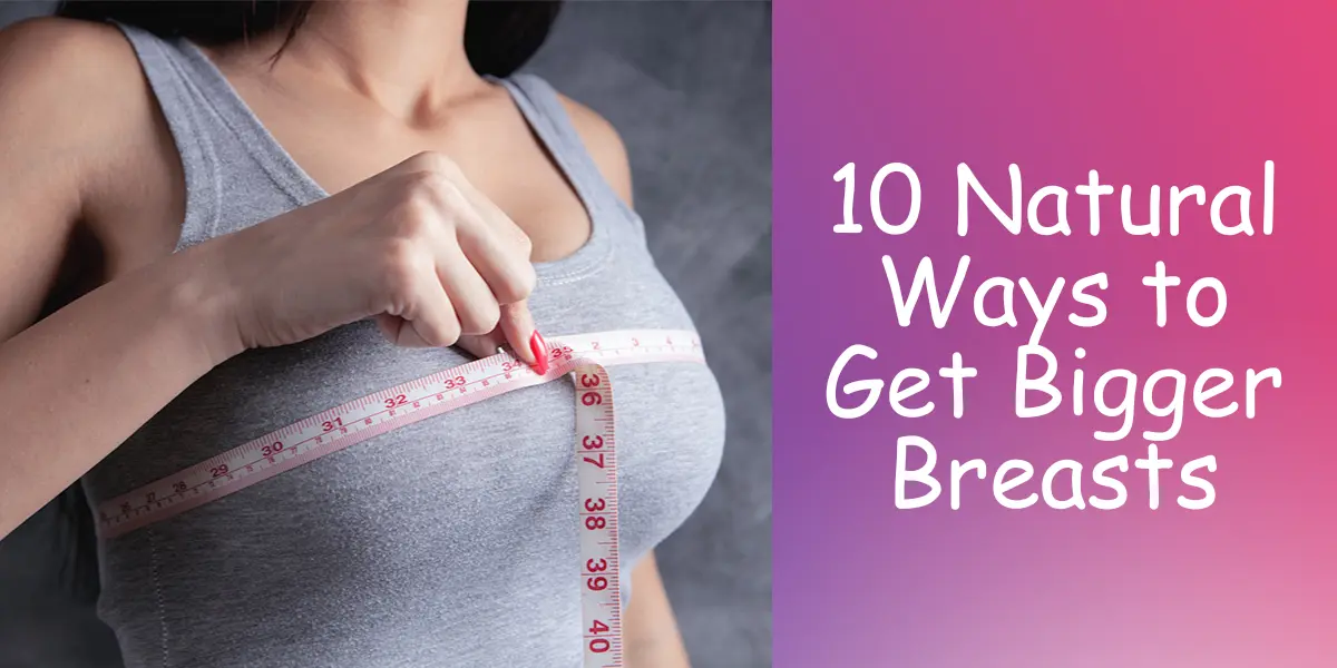 10 Natural Ways to Get Bigger Breasts